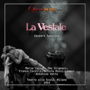 Spontini: La Vestale - Callas, Stignani, Corelli, Ross-Lemeni, Zaccaria; Votto.  Milano, 1954