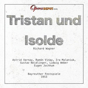 Wagner: Tristan und Isolde - Varnay, Vinay, Malaniuk, Weber, Neidlinger; Jochum.  Bayreuth, 1953