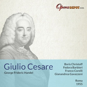 Handel: Giulio Cesare - Christoff, Corelli, Barbieri, Fineschi, Petri; Gavazzeni.  Roma, 1955