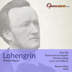 Wagner: Lohengrin - Uhl, De Los Angeles, Ludwig, Crass; von Matacic. Buenos Aires 1964