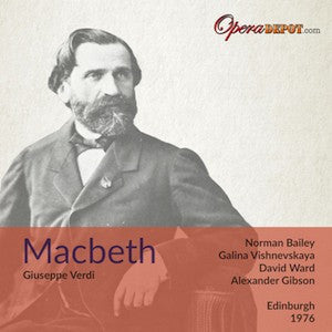 Verdi: Macbeth - Bailey, Vishnevskaya, Ward, Clark; Gibson. Edinburgh, 1976