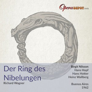 Wagner: Der Ring des Nibelungen - Nilsson, Hopf, Hotter, Brouwenstijn, Uhl, Boese; Wallberg. Buenos Aires, 1962