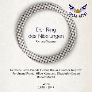 Wagner: Der Ring des Nibelungen - Braun, Grob-Prandl, Frantz, Treptow, Konetzni, Anday, Weber; Moralt. Wien, 1948 -1949